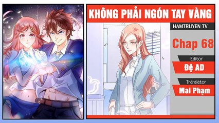 Không Phải Ngón Tay Vàng Chap 67-68