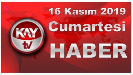 16 Kasım 2019 Kay Tv Haber