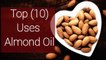 Top 10 uses almond benefits of almond oil also health