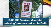 BJP MP Gautam Gambhir ‘missing’ posters put up in Delhi