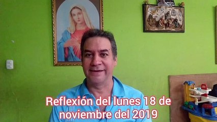 Reflexión del lunes 18 de noviembre del 2019