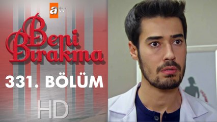 Beni Bırakma 331. Bölüm