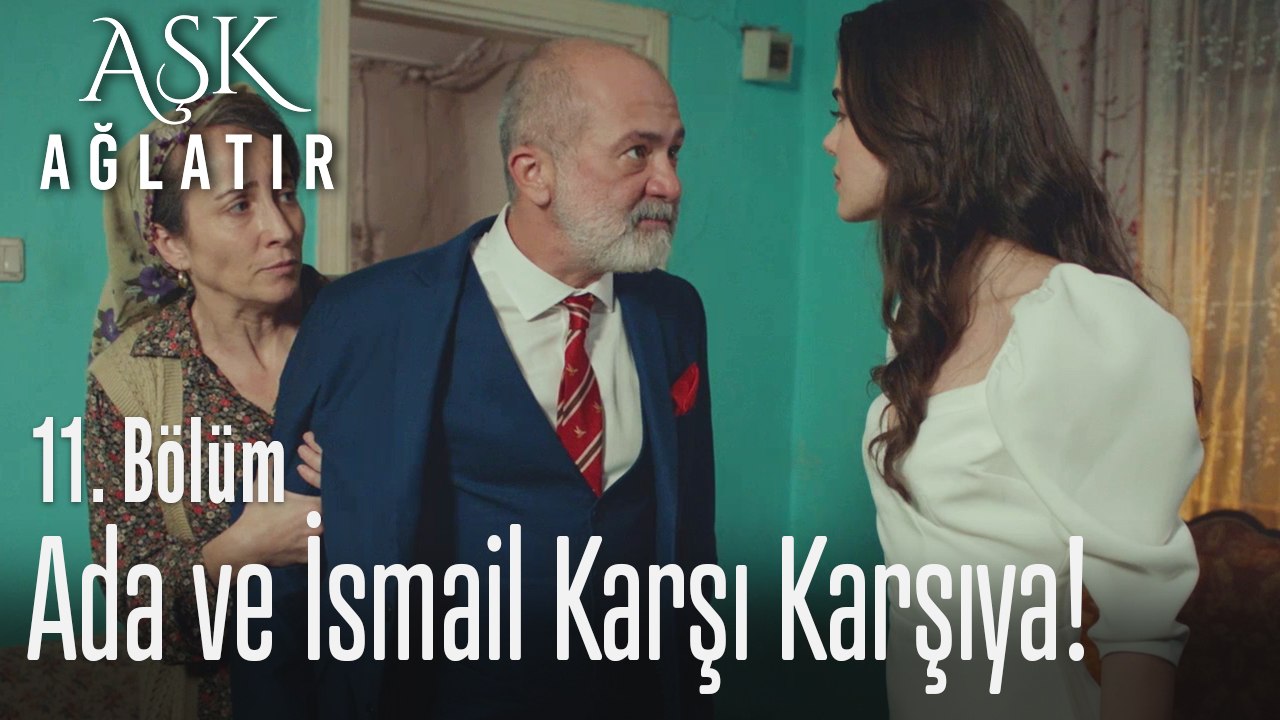 Ada ve İsmail karşı karşıya! - Aşk Ağlatır 11. Bölüm