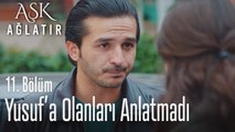 Bir şey biliyor olsam söylerim - Aşk Ağlatır 11. Bölüm