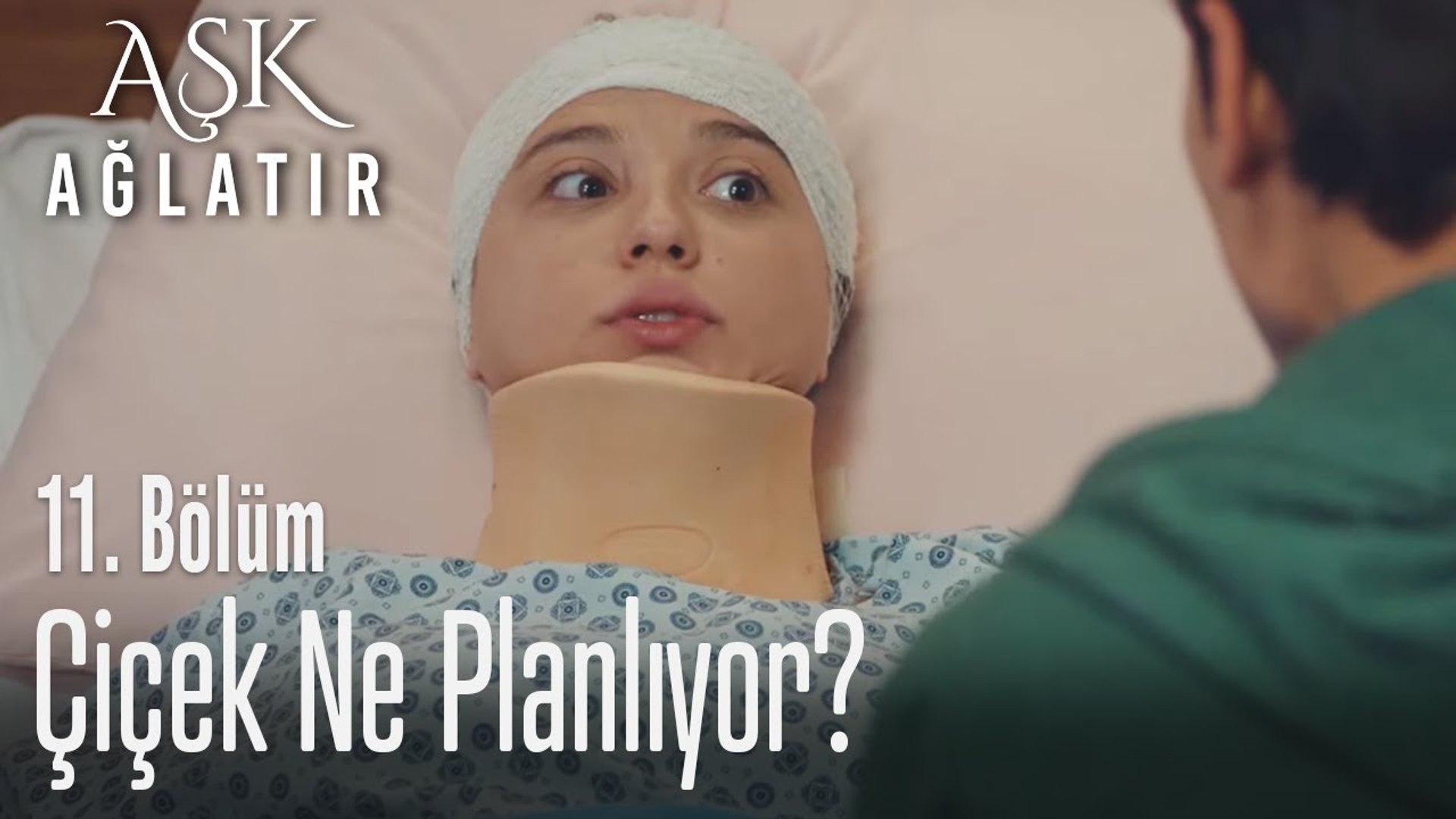 çiçek Ne Planlıyor Aşk Ağlatır 11 Bölüm