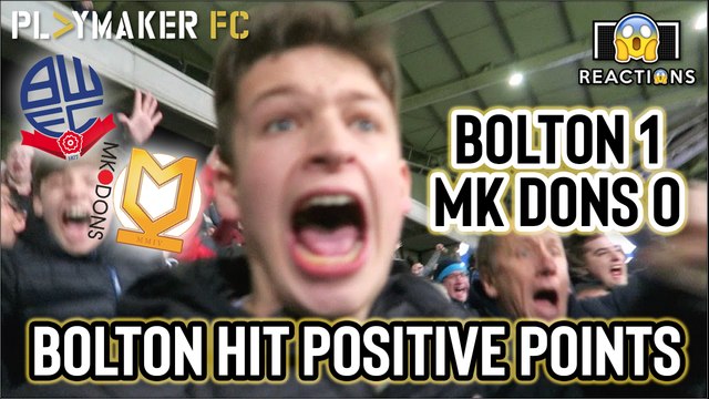 Reactions | Bolton 1-0 MK Dons: Last minute scenes as Wanderers hit positive points tally