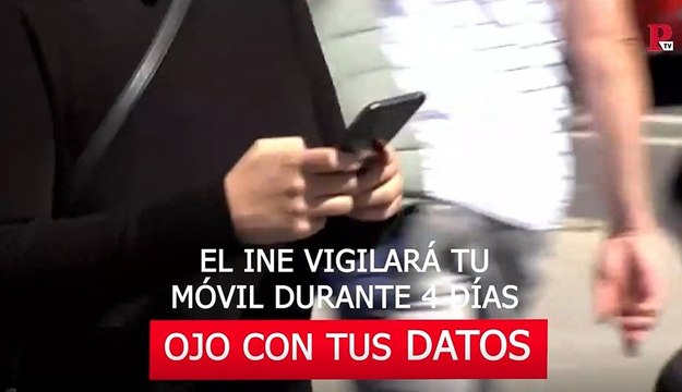 Ojo con tus datos: El INE vigilará tu móvil durante 4 días