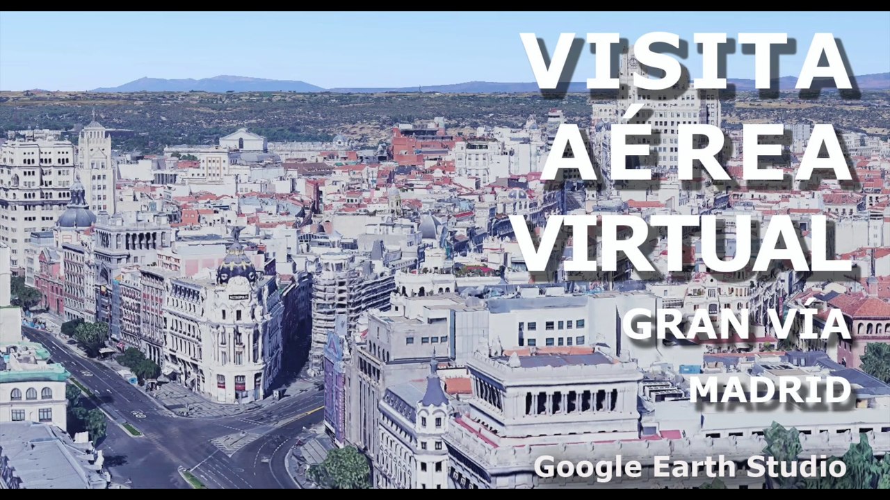AEREA VIRTUAL - GRAN VIA  - MADRID - GOOGLE EARTH STUDIO
