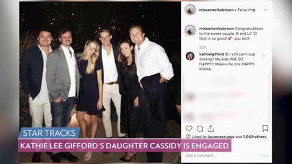 Kathie Lee Gifford's Daughter Cassidy Is Engaged: 'I Am Beyond the Moon and Stars,' Proud Mom Says