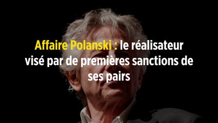 Affaire Polanski : le réalisateur visé par de premières sanctions de ses pairs