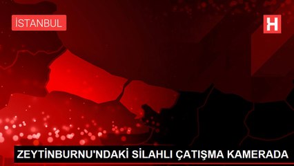 ZEYTİNBURNU'NDAKİ SİLAHLI ÇATIŞMA KAMERADA