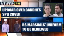 Cong creates uproar over withdrawal of Gandhis' SPG cover and more news