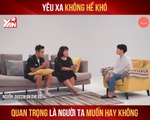 DOTG I YÊU XA KHÔNG HỀ KHÓ QUAN TRỌNG LÀ NGƯỜI TA MUỐN HAY KHÔNG II YANNEWS