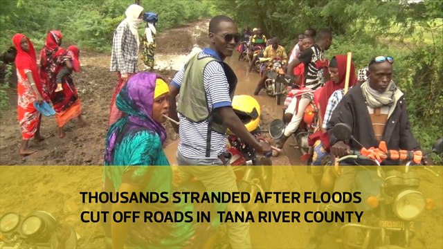 Thousands stranded after floods cut off roads in Tana River county