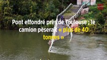 Pont effondré près de Toulouse : le camion pèserait « plus de 40 tonnes »