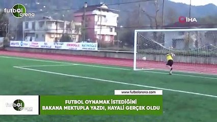 Futbol oynamak istediğini bakana mektupla yazdı, hayali gerçek oldu