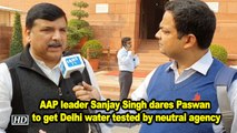 AAP leader Sanjay Singh dares Paswan to get Delhi water tested by neutral agency