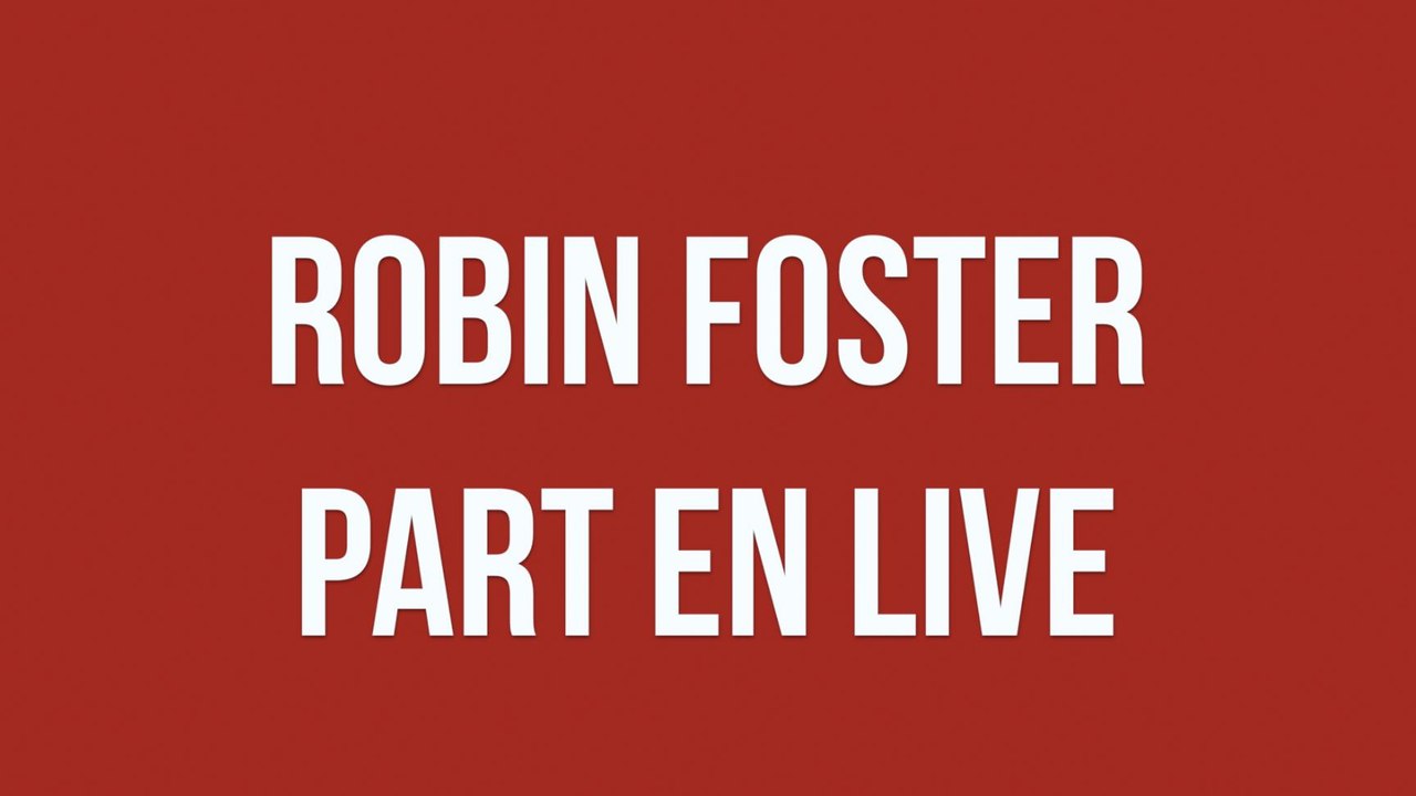 Robin Foster part en live