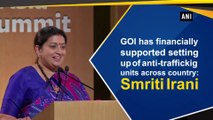 GOI has financially supported setting up of anti-trafficking units across country: Smriti Irani