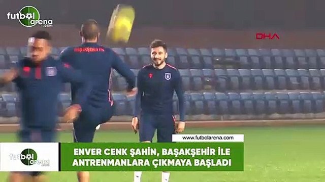 Enver Cenk Şahin, Başakşehir ile antrenmanlara çıkmaya başladı