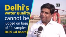 Delhi's water quality cannot be judged on the basis of 11 samples: Delhi Jal Board