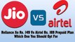 Reliance Jio Rs. 149 Vs Airtel Rs. 169 Prepaid Plan: Which One You Should Opt For