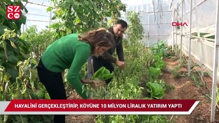 Hayalini gerçekleştirip, köyüne 10 milyon liralık yatırım yaptı