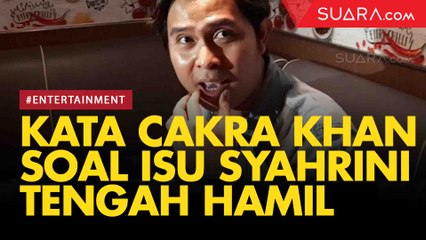 Cakra Khan Jawab Isu Syahrini Hamil hingga Hubungannya dengan Reino Barack