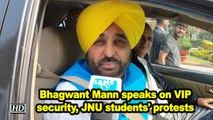 Bhagwant Mann speaks on VIP security, JNU students' protests