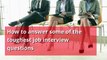 Job interviews - How to answer some of the toughest job interview questions