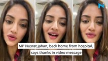MP Nusrat Jahan, back home from hospital, says thanks in video message