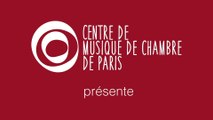 Centre de musique de chambre de Paris : tu viens d'où