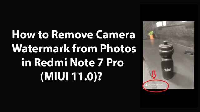 How to Remove Camera Watermark from Photos in Redmi Note 7 Pro(MIUI 11.0)?