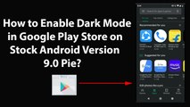 How to Enable Dark Mode in Google Play Store on Stock Android Version 9.0 Pie?