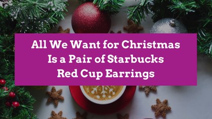 All We Want for Christmas Is a Pair of Starbucks Red Cup Earrings