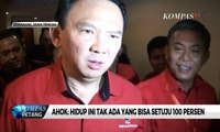 Ahok: Hidup Ini Tak Ada yang Bisa Setuju 100 Persen