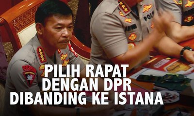 Ketika Kapolri Pilih Rapat dengan Komisi III DPR Dibanding ke Istana