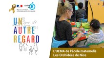 #UnAutreRegard : découverte de l'UEMA de la maternelle Les Orchidées de Nice