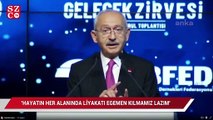 Kılıçdaroğlu: Hayatın her alanında liyakatı egemen kılmamız lazım
