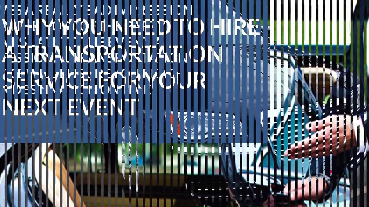 Why You Need To Hire A Transportation Service For Your Next Event