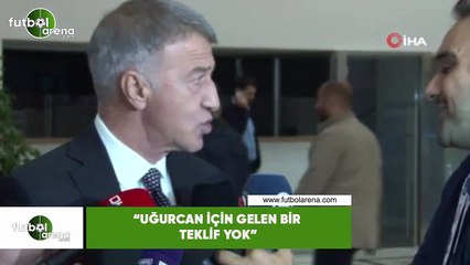 Ahmet Ağaoğlu: "Uğurcan için gelen bir teklif yok"