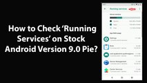 How to Check Running Services on Stock Android Version 9.0 Pie?