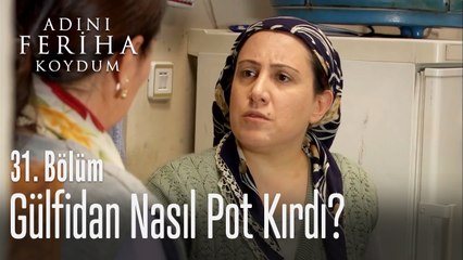 Gülfidan nasıl pot kırdı? - Adını Feriha Koydum 31. Bölüm