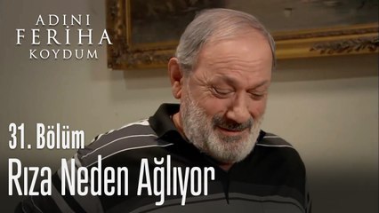 Rıza neden ağlıyor? - Adını Feriha Koydum 31. Bölüm