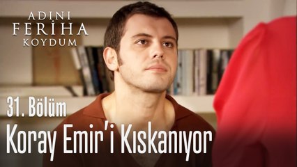 Koray, Emir'i kıskanıyor - Adını Feriha Koydum 31. Bölüm