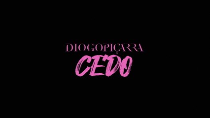 Diogo Piçarra - Cedo
