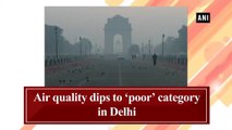 Air quality dips to 'poor' category in Delhi