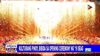 Kulturang Pinoy, bibida sa opening ceremony ng '19 SEAG.