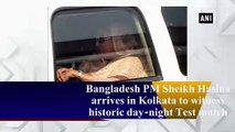 Bangladesh PM Sheikh Hasina arrives in Kolkata to witness historic day-night Test match