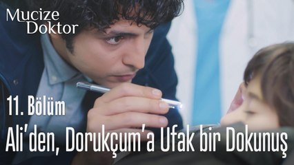 Ali den, Dorukcuğuma ufak bir dokunuş - Mucize Doktor 11. Bölüm